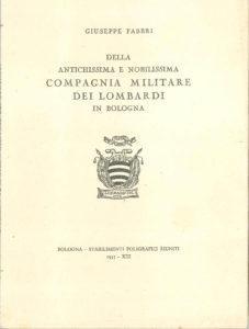 1935. Giuseppe Fabbri, Della Antichissima e Nobilissima Compagnia Militare dei Lombardi in Bologna